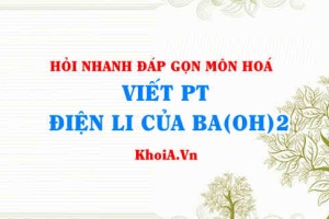 Viết phương trình điện li Ba(OH)2? Hỏi nhanh đáp gọn môn Hoá